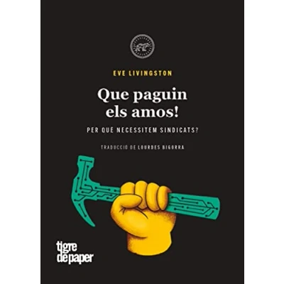 Imagen de Que paguin els amos!: Per què necessitem sindicats? (ASSAIG)