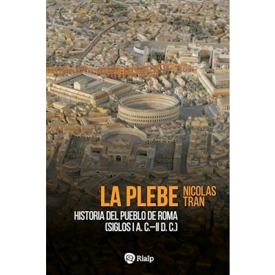 Imagen de La plebe: Historia del pueblo de Roma (siglos I a.C. II d.C) (Historia y Biografías)