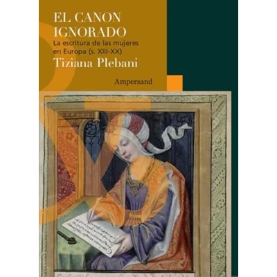 Imagen de El canon ignorado: las escrituras de mujeres en Europa (siglo XIII XX): 22 (Scripta Manent)