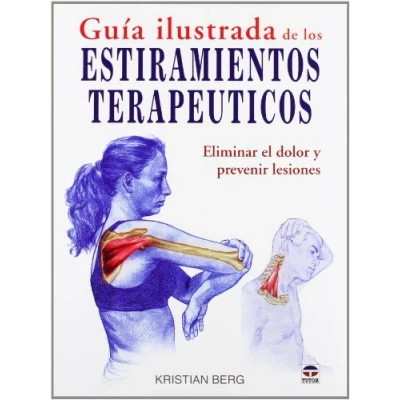 Imagen de GUÍA ILUSTRADA DE LOS ESTIRAMIENTOS TERAPÉUTICOS: ELIMINAR EL DOLOR Y PREVENIR LESIONES (EN FORMA)