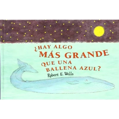 Imagen de HAY ALGO MÁS GRANDE QUE UNA BALLENA AZUL? (LIBROS DE ROBERT E. WELLS)