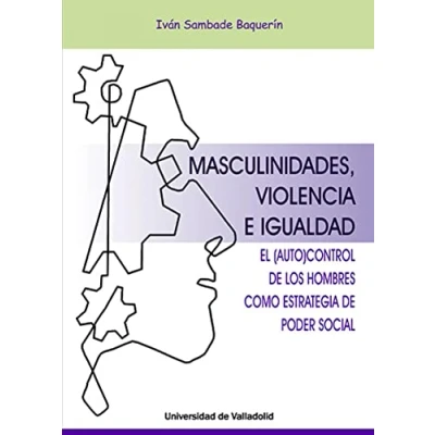 Imagen de Masculinidades, Violencia E Igualdad. El Autocontrol De Los Hombres como estrategia del Poder Social: 5