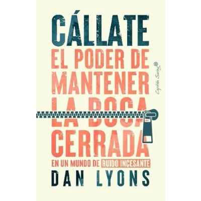 Imagen de Cállate: El poder de mantener la boca cerrada en un mundo ruido incesante (ENSAYO)