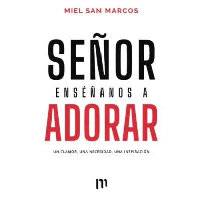 Imagen de Señor Enséñanos a Adorar: Un Clamor, Una necesidad, Inspiración