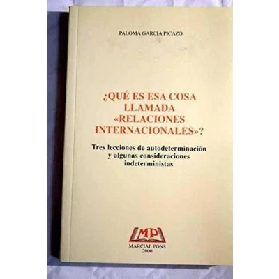 Imagen de ¿QUE ES ESA COSA LLAMADA &quot;RELACIONES INTERNACIONALES&quot;?, TRES LECCIONES DE AUTODETERMINACION Y ALGUNA