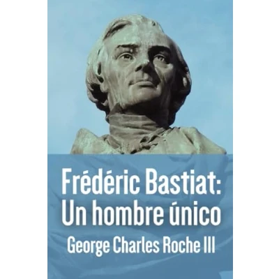 Imagen de Frédéric Bastiat: Un hombre único