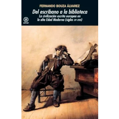 Imagen de Del escribano a la biblioteca: civilización escrita europea en Alta Edad Moderna (Siglos XV XVII): 377 (Universitaria)