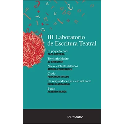 Imagen de Iii Laboratorio De Escritura Teatral: Paco Bezerra/Zo Brinviyer/Arturo Echavarren/Fernando Epelde/: 192 (TEATROAUTOR)