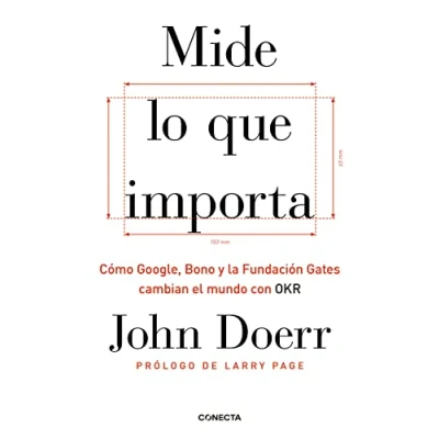 Imagen de Mide lo que importa: Cómo Google, Bono y la Fundación Gates cambian el mundo con OKR (Conecta)