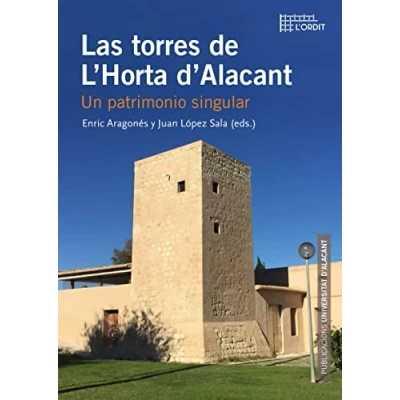 Imagen de LAS TORRES DE L&#039;HORTA D&#039;ALACANT: Un patrimonio singular (Col·lecció L&#039;Ordit)