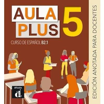 Imagen de Aula Plus 5. Ed anotada para el docente (Aula 5 B2.1 Edición docentes)