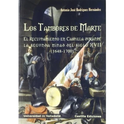 Imagen de TAMBORES DE MARTE, LOS. EL RECLUTAMIENTO EN CASTILLA DURANTE LA SEGUNDA MITAD DEL SIGLO XVII (1648 1