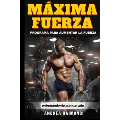 Imagen de Máxima Fuerza. Programa de entrenamiento completo para aumentar la fuerza: Rutinas un año