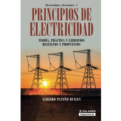 Imagen de Principios de electricidad: Teoría, práctica y ejercicios resueltos propuestos: 1 (Electricidad Electrónica)