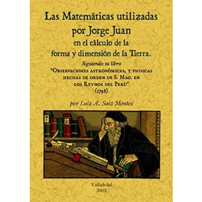 Imagen de Las matemáticas utilizadas por Jorge Juan en el cálculo de la forma y dimensión tierra (SIN COLECCION)