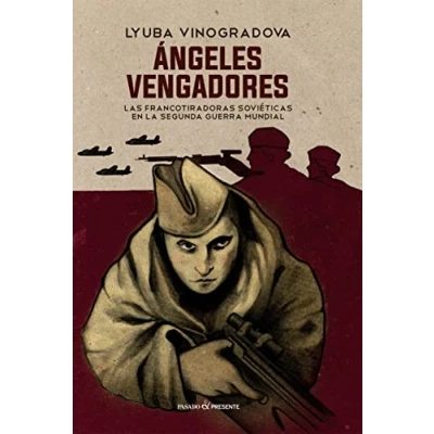 Imagen de Ángeles vengadores: LAS FRANCOTIRADORAS SOVIÉTICAS EN LA SEGUNDA GUERRA MUNDIAL (ENSAYO)