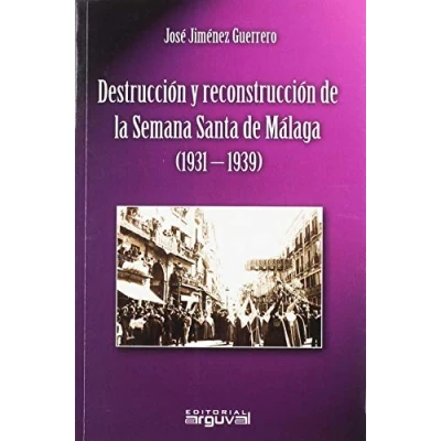 Imagen de Destrucción y reconstrucción de la Semana Santa Málaga (1931 1939) (GRANDES TEMAS)