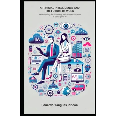 Imagen de Artificial Intelligence and the Future of Work: Reimagining Economy Human Purpose in Age AI
