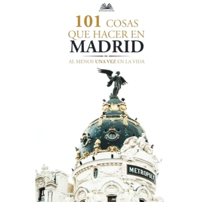 Imagen de 101 Cosas que Hacer en Madrid al menos una Vez la Vida: Guia Turistico de