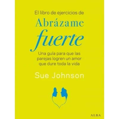 Imagen de El libro de ejercicios Abrázame fuerte: Una guía para que las parejas logren un amor dure toda la vida (Psicología/Educación)