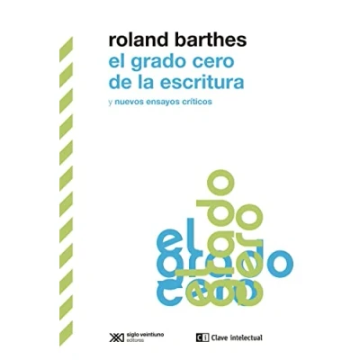 Imagen de El grado cero de la escritura y nuevos ensayos críticos: 11 (BIBLIOTECA CLASICOS SIGLO VEINTIUNO)