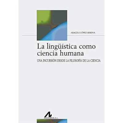 Imagen de la lingüística como ciencia humana: Una incursión desde filosofía de ciencia. (Bibliotheca Philologica)