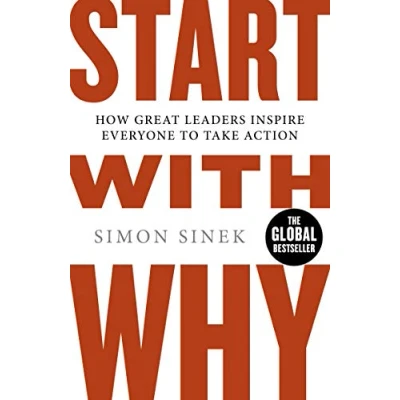 Imagen de Start with why. How great leaders inspire everyone to take action: The multi million copy bestselling management and leadership book help you find success