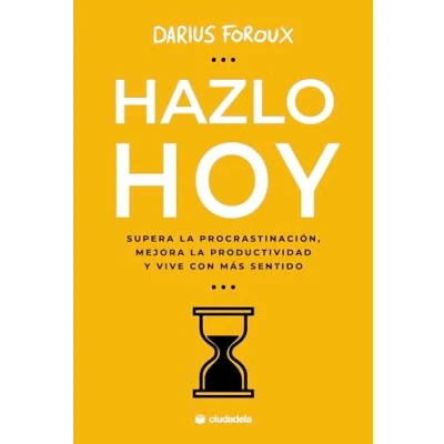 Imagen de Hazlo hoy. Supera la procrastinación, mejora productividad y vive con más sentido.