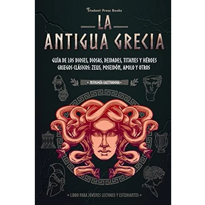 Imagen de La antigua Grecia: Guía de los dioses, diosas, deidades, titanes y héroes griegos clásicos: Zeus, Poseidón, Apolo otros (Libro para jóvenes lectores estudiantes) (2) (Mitología Cautivadora)