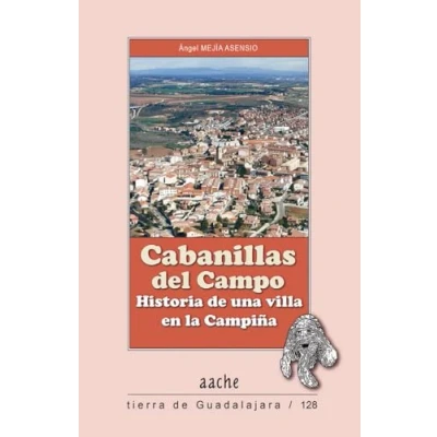 Imagen de Cabanillas del Campo: Historia de una villa en la Campiña: 128 (Tierra Guadalajara)