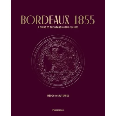 Imagen de Bordeaux 1855: A Guide To The Grands Crus Classes Medoc &amp; Sauternes