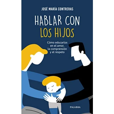 Imagen de hablar con Los Hijos: Cómo educarlos en el amor, la comprensión y respeto: 106 (Hacer Familia nº 106)