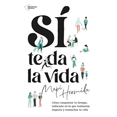 Imagen de Sí te da la vida: Cómo conquistar tu tiempo, enfocarte en lo que realmente importa y ensanchar vida (ACTUAL)