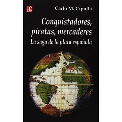 Imagen de Conquistadores, Piratas, Mercaderes: la Saga de Plata Espanola (Seccion Historia)