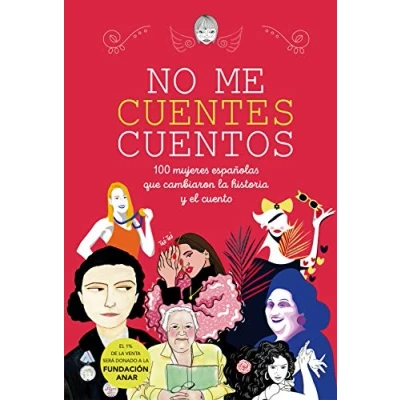 Imagen de No me cuentes cuentos 100 mujeres españolas que cambiaron la historia y el cuento