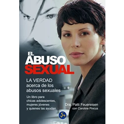 Imagen de El abuso sexual: La verdad acerca de los abusos sexuales. Un libro para chicas adolescentes, mujeres jóvenes y quienes las ayudan (Autoayuda)