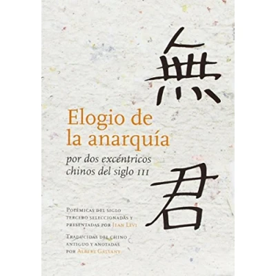 Imagen de Elogio de la anarquía por dos excéntricos chinos del siglo III: Polémicas tercero seleccionadas y presentadas Jean Levi (victor saenz diez muro)