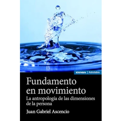 Imagen de Fundamento en movimiento: la antropología de las dimensiones persona (Astrolabio Filosofía)