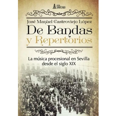 Imagen de De Bandas y Repertorios. La música procesional en Sevilla desde el siglo XIX (SIN COLECCION)