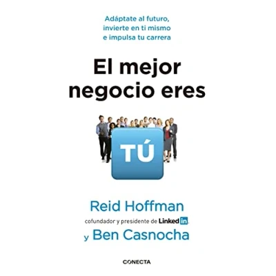 Imagen de El mejor negocio eres tú: Adáptate al futuro, invierte en ti mismo e implusa tu carrera (Conecta)