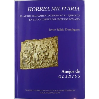 Imagen de Horrea militaria: El Aprovisionamiento de Grano Al Ejército En Occidente del Imperio Romano: Ejaercito Romano (Anejos Gladius)