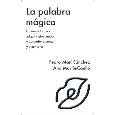Imagen de La palabra mágica: Un metodo para adquirir elocuencia y aprender a contar contarte