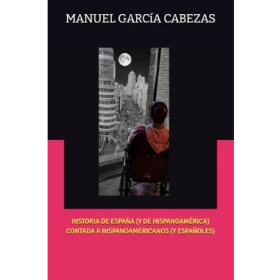 Imagen de HISTORIA DE ESPAÑA (Y HISPANOAMÉRICA) CONTADA A HISPANOAMERICANOS ESPAÑOLES)