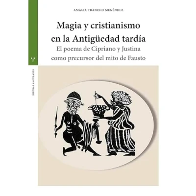 Imagen de Magia y cristianismo en La Antigüedad tardía: El poema de Cipriano Justina como precursor del mito Fausto (Estudios históricos Olmeda)