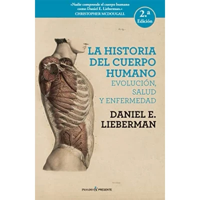 Imagen de La historia del cuerpo humano 2ª edición: EVOLUCIÓN, SALUD Y ENFERMEDAD (ENSAYO)