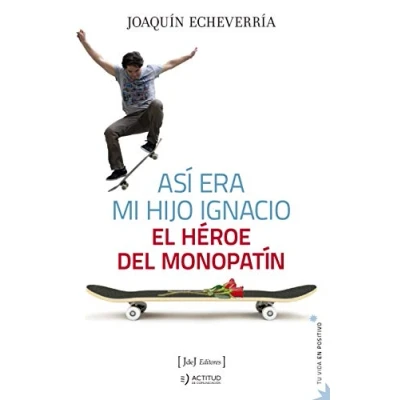 Imagen de Así era mi hijo Ignacio: El héroe del monopatín: 7 (Tu vida en positivo)