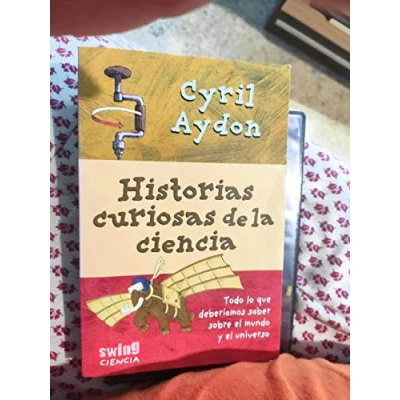 Imagen de Historias curiosas de la ciencia: Todo aquello que siempre quiso saber sobre ciencia y nunca se atrevió a preguntar.