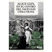 Imagen de Alice Guy En El Centro Del Vacío Hay Otra Fiesta