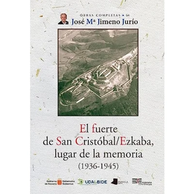 Imagen de El fuerte de San Cristóbal/Ezkaba, lugar la memoria (1936 1945): 64 (Obras Completas J. Mª Jimeno Jurío)