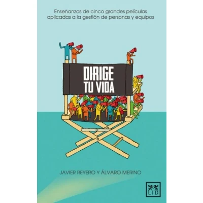 Imagen de Dirige tu Vida: Enseñanzas de Cinco Grandes Pelã Culas Aplicadas a la Gestiã3n Personas Y Equipos (VIVA)
